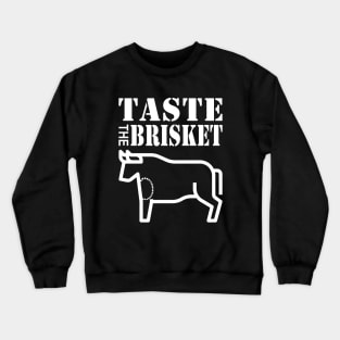 Taste the Brisket Taste the Goodness of the Brisket Crewneck Sweatshirt